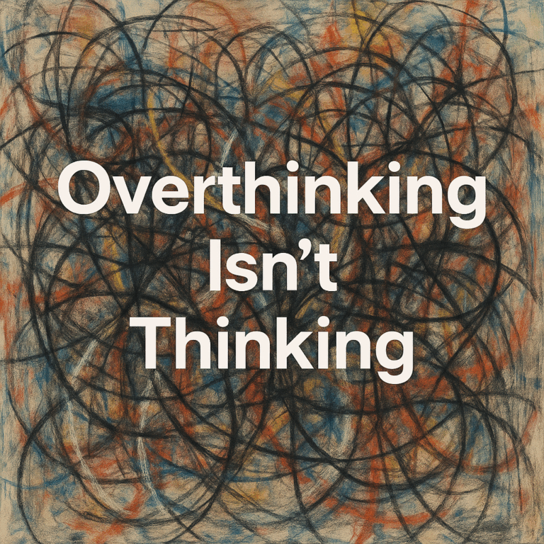 OverthinkingIsntThinking