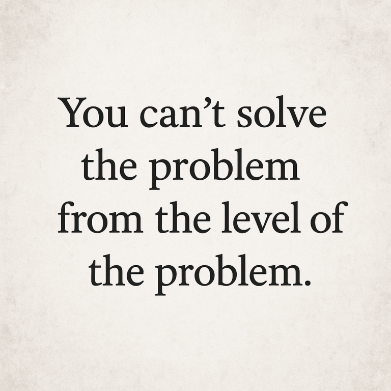 CantSolveTheProblemFromTheLevelofTheProblem
