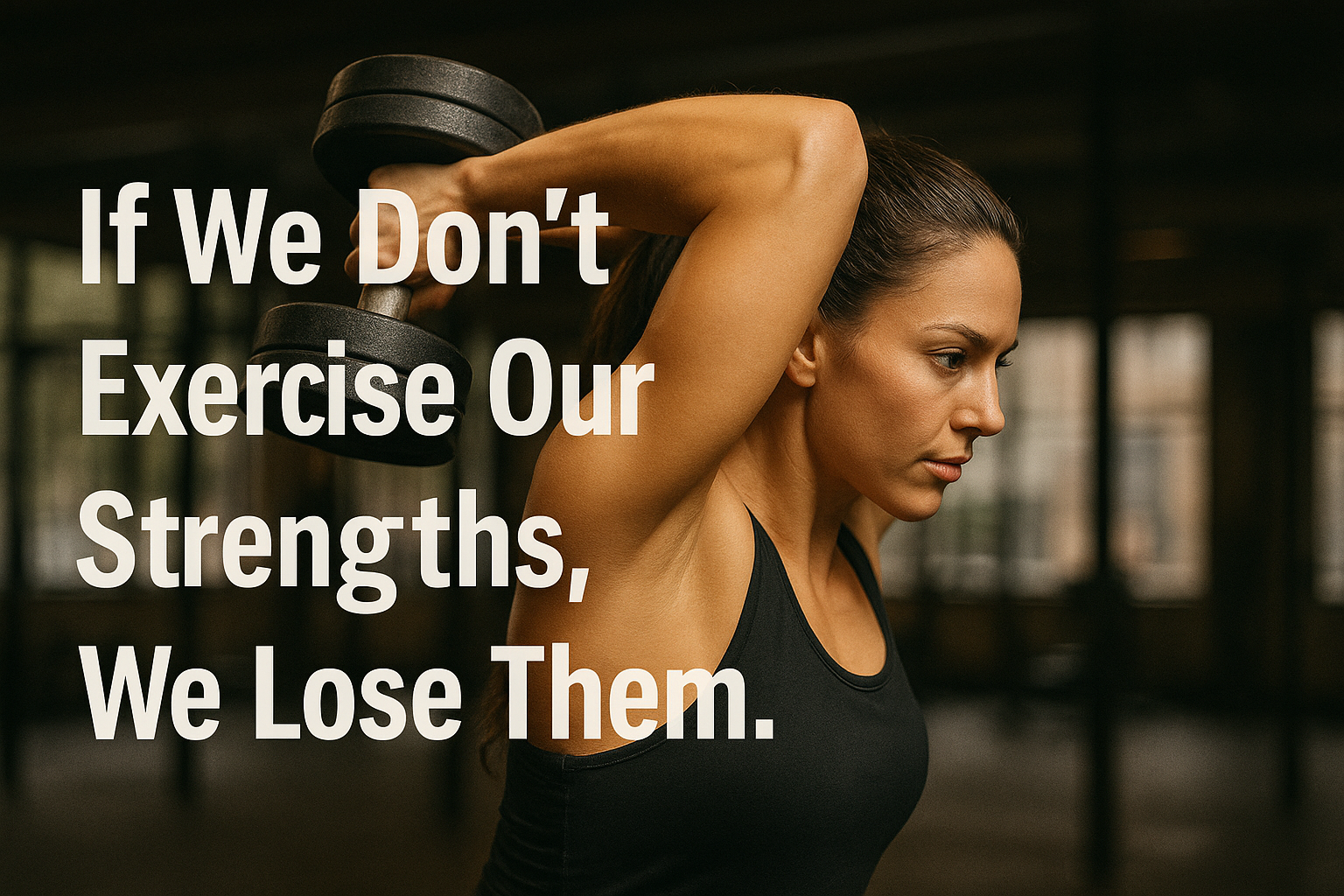 ExerciseYourStrengthsOrLoseThem